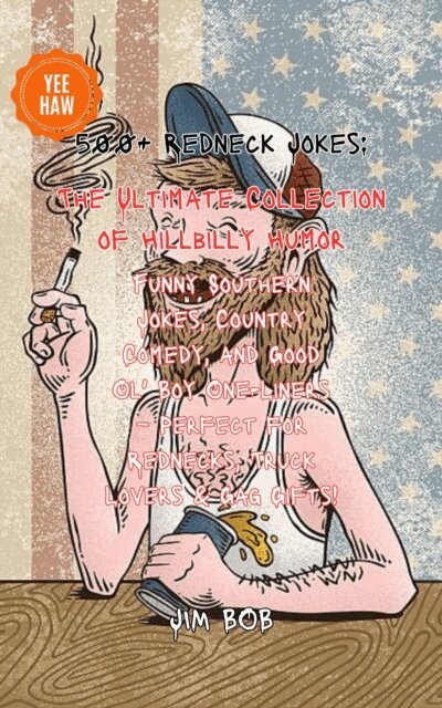 Jim Bob - 500+ Redneck Jokes: The Ultimate Collection of Hillbilly Humor, E-bok