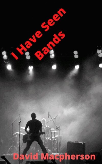 David Macpherson - I Have Seen Bands, E-bok