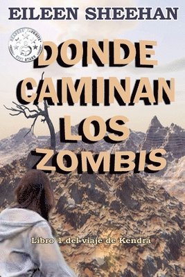 Eileen Sheehan - DONDE CAMINAN LOS ZOMBIS [Libro 1 del viaje de Kendra], Häftad