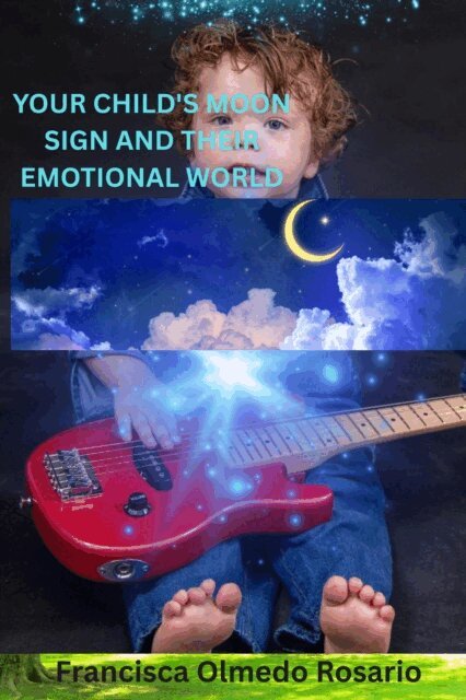 Francisca Olmedo - Your Child's Moon Sign: Navigating Their Emotional World, E-bok. Tillgänglighet: Lägg i varukorg