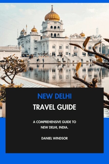 Daniel Windsor - New Delhi Travel Guide: A Comprehensive Guide to New Delhi, India., E-bok