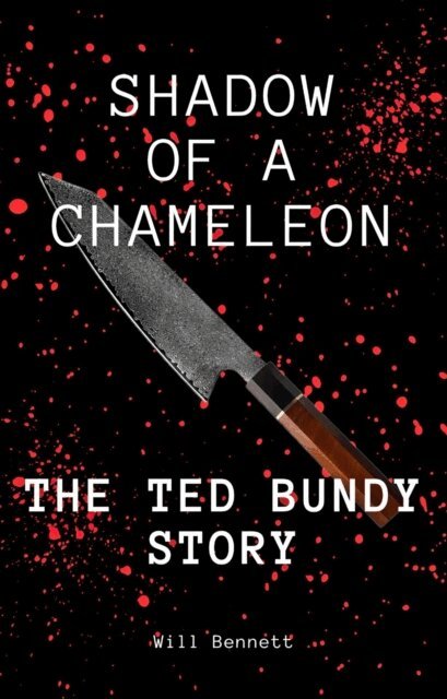 Will Bennett - Shadow of a Chameleon: The Ted Bundy Story, E-bok