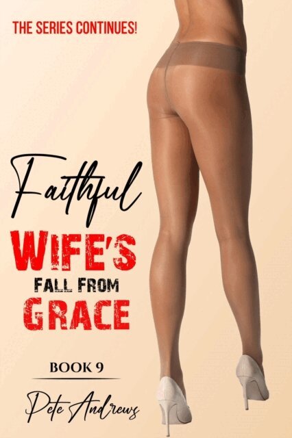 Pete Andrews - Faithful Wife's Fall From Grace Book 9 - THE SEQUEL, E-bok