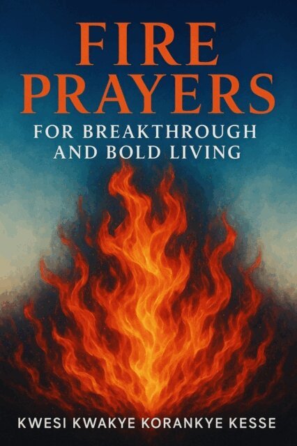 KWESI KWAKYE KORANKYE KESSE - Fire Prayers for Breakthrough and Bold Living, E-bok