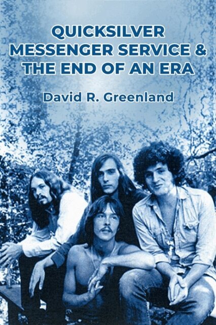 David R. Greenland - Quicksilver Messenger Service & the End of an Era, E-bok