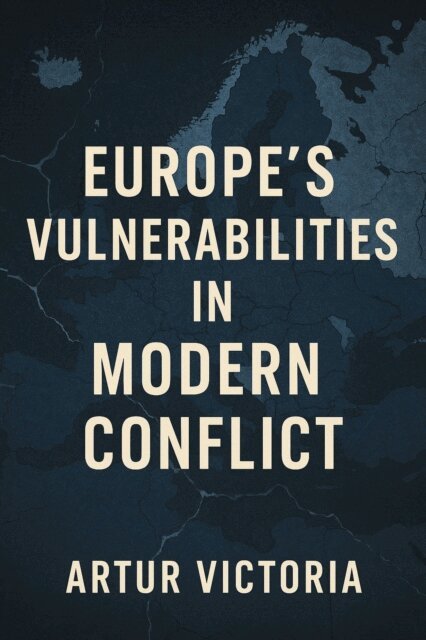 Artur Victoria - Europe's Vulnerabilities in Modern Conflict, E-bok