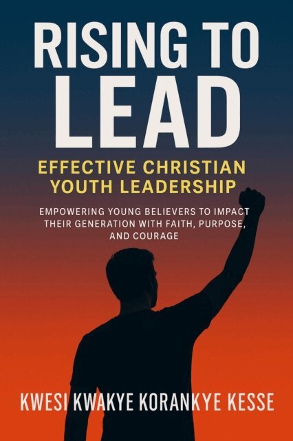KWESI KWAKYE KORANKYE KESSE - Rising To Lead: Effective Christian Youth Leadership, E-bok