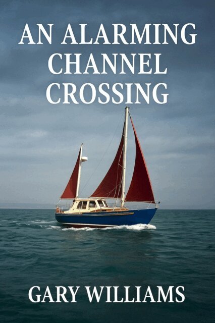 Gary Williams - Alarming Channel Crossing., E-bok
