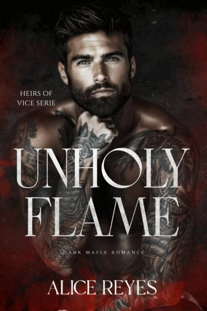 Alice Reyes - Unholy Flame: Dark Mafia Romance, E-bok