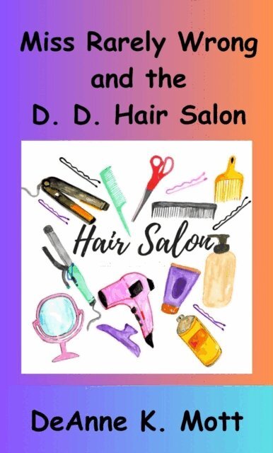 DeAnne K. Mott - Miss Rarely Wrong and the D. D. Hair Salon, E-bok