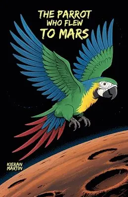 Kieran Martin - Parrot Who Flew to Mars, Häftad. Tillgänglighet: Lägg i varukorg