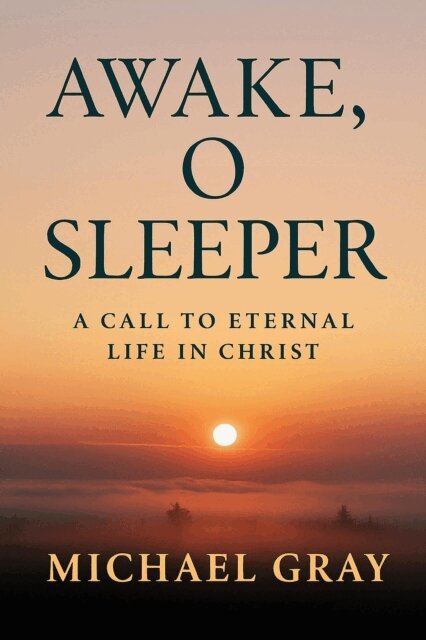 Michael Gray - Awake, O Sleeper: A Call to Eternal Life in Christ, E-bok