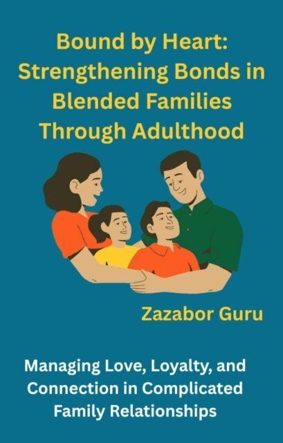Zazabor Guru - Bound by Heart: Strengthening Bonds in Blended Families Through Adulthood, E-bok. Tillgänglighet: Lägg i varukorg