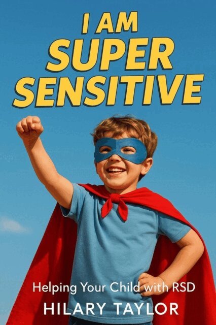 Hilary Taylor - I Am Super Sensitive: Helping Your Child With RSD, E-bok