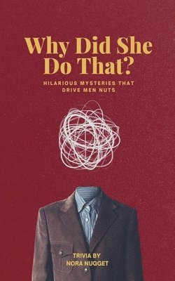 Nora Nugget - Why Did She Do That? Hilarious Mysteries That Drive Men Nuts, Häftad. Tillgänglighet: Tillfälligt slut