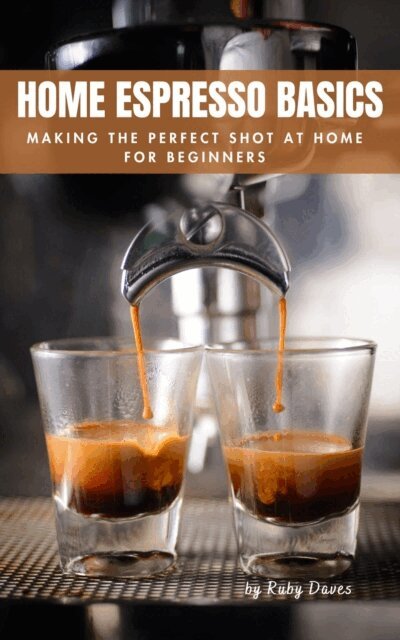 Ruby Daves - Home Espresso Basics: Making the Perfect Shot at Home for Beginners, E-bok. Tillgänglighet: Lägg i varukorg