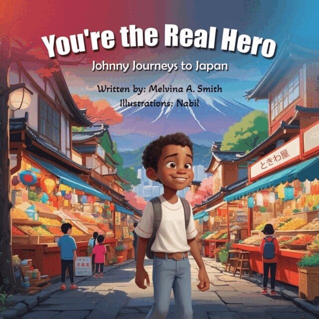 Melvina A. Smith - You're the Real Hero: Johnny Journeys to Japan, E-bok
