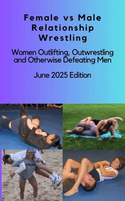 Isabella Cira - Female vs Male Relationship Wrestling Women Outlifting, Outwrestling and Otherwise Defeating Men June 2025 Edition, E-bok