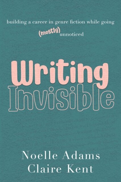 Claire Kent, Noelle Adams - Writing Invisible: Building a Career in Genre Fiction While Going (Mostly) Unnoticed, E-bok. Tillgänglighet: Lägg i varukorg