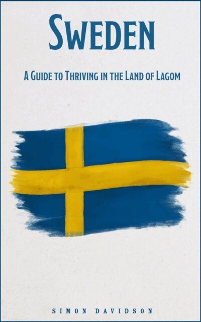 Simon Davidson - Sweden: A Guide to Thriving in the Land of Lagom, E-bok
