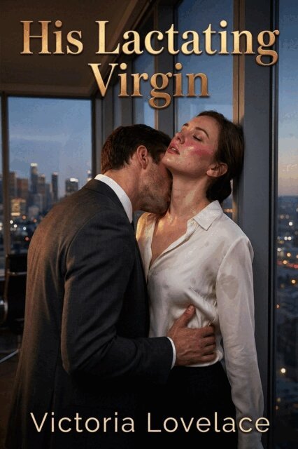 Victoria Lovelace - His Lactating Virgin, E-bok