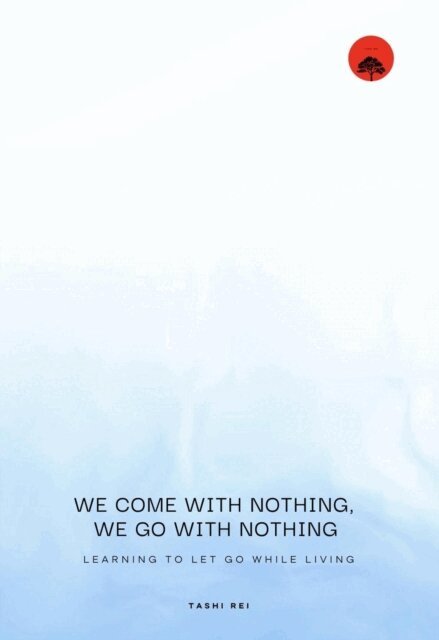 Tashi Rei - We come with Nothing, We Go with Nothing, E-bok