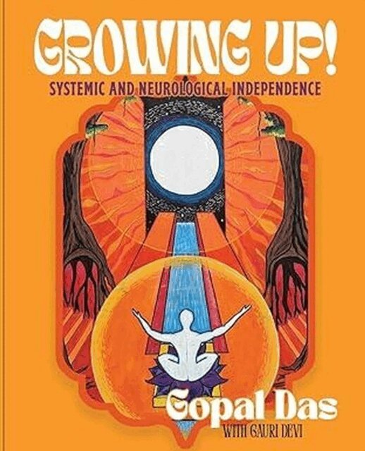 Gauri Devi, Gopal Das - Growing Up! Systemic and Neurological Independence, E-bok