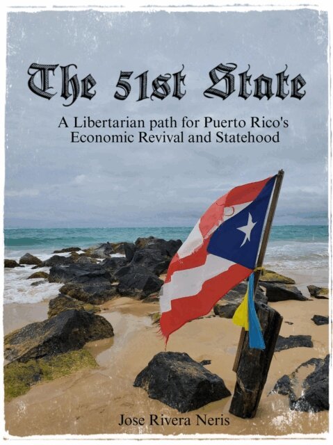 Jose Rivera Neris - 51st State: A Libertarian path for Puerto Rico's Economic Revival and Statehood, E-bok