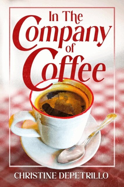 Christine DePetrillo - In the Company of Coffee, E-bok