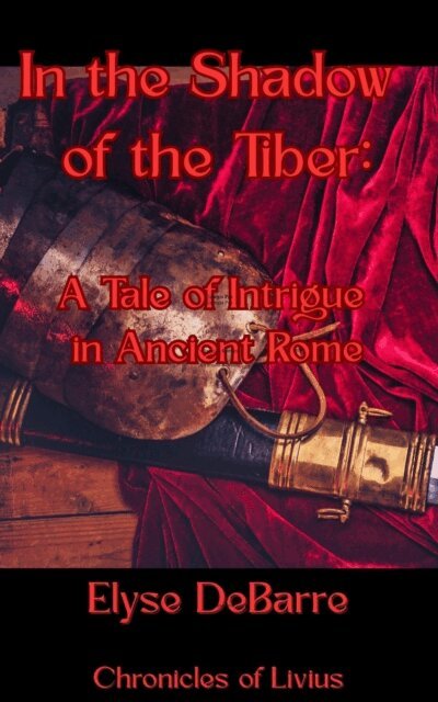 Elyse DeBarre - In the Shadow of the Tiber: A Tale of Intrigue in Ancient Rome, E-bok