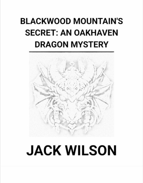 Jack Wilson - Blackwood Mountain's Secret: An Oakhaven Dragon Mystery, E-bok