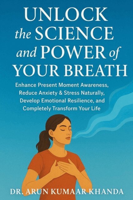 Dr. Arun Kumaar Khanda - Unlock the Science and Power of Your Breath, E-bok. Tillgänglighet: Lägg i varukorg