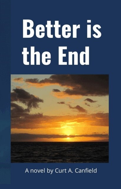 Curt A. Canfield - Better is the End, E-bok