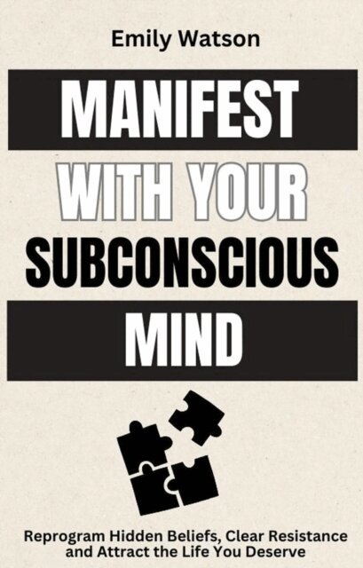 Emily Watson - Manifest with the Subconscious Mind: Reprogram Hidden Beliefs, Clear Resistance and Attract the Life You Deserve, E-bok. Tillgänglighet: Lägg i varukorg