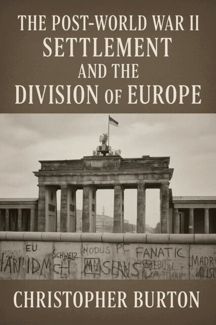 Christopher Burton - Post-World War II Settlement and the Division of Europe, E-bok