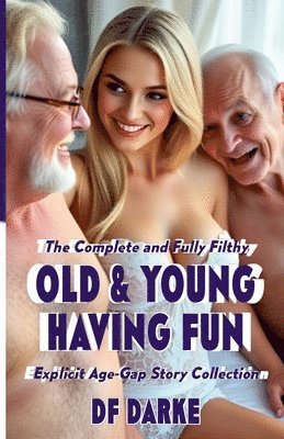 Df Darke - Complete and Fully Filthy Old & Young Having Fun Explicit Age-Gap Story Collection, Häftad