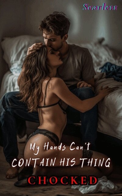 Scarlett - My Hands Can't Contain His Thing(chocked), E-bok