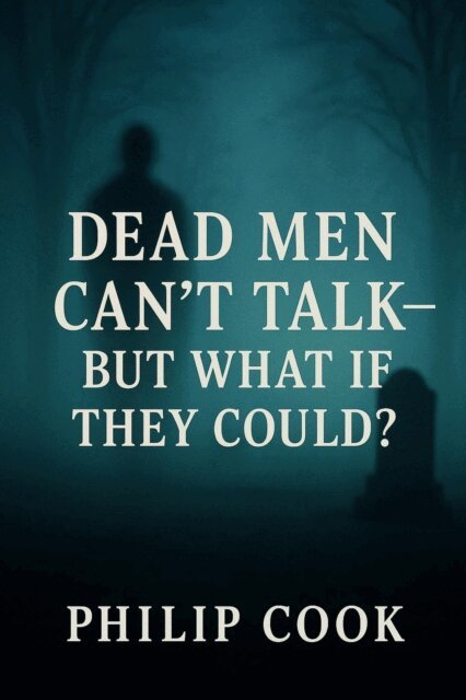 Philip Cook - Dead Men Can't Talk-But What If They Could?, E-bok