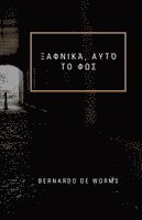 Bernardo de Worms - ΞΑΦΝΙΚΆ, ΑΥΤΌ ΤΟ ΦΩΣ, Häftad. Tillgänglighet: Lägg i varukorg