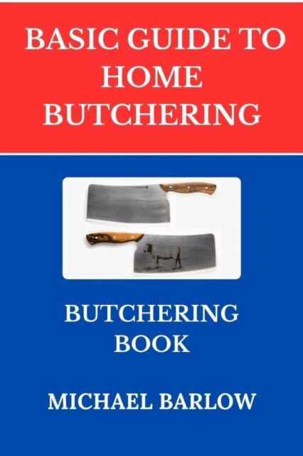 Michael Barlow - Basic Guide to Home Butchering:Butchering Book, E-bok
