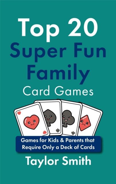 Taylor Smith - Top 20 Super Fun Family Card Games: Games for Kids & Parents that Require Only a Deck of Cards, E-bok