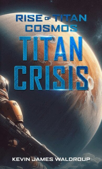Kevin James Waldroup - Rise of Titan Cosmos The Titan Crisis, E-bok