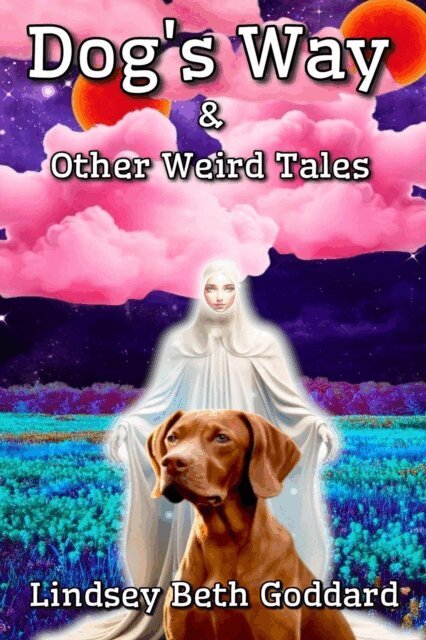 Lindsey Goddard - Dog's Way & Other Weird Tales, E-bok