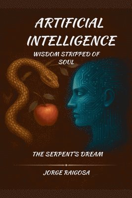 Jorge Raigosa - Artificial Intelligence wisdom stripped Of Soul, Häftad