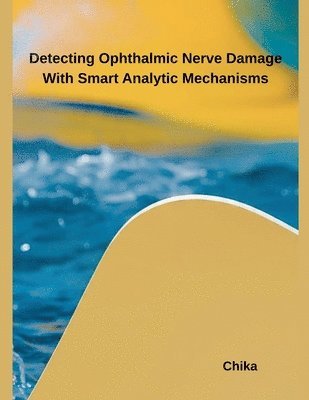Chika - Detecting Ophthalmic Nerve Damage With Smart Analytic Mechanisms, Häftad