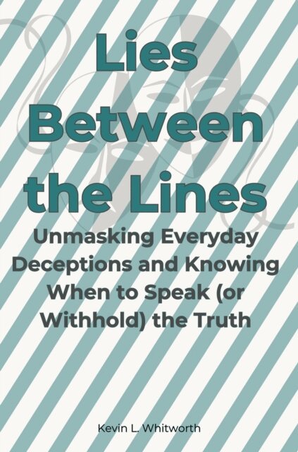 Kevin L Whitworth - Lies Between the Lines: Unmasking Everyday Deceptions and Knowing When to Speak (or Withhold) the Truth, E-bok. Tillgänglighet: Lägg i varukorg