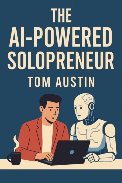 Tom Austin - AI-Powered Solopreneur, E-bok