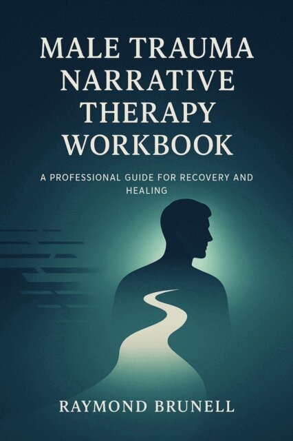 Raymond Brunell - Male Trauma Narrative Therapy Workbook, E-bok