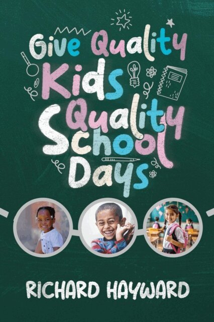 Richard Hayward - Give Quality Kids Quality School Days, E-bok