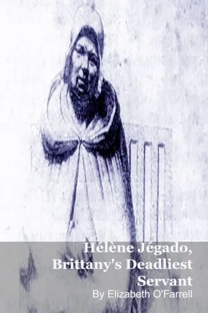 Elizabeth O'Farrell - Helene Jegado, Brittany's Deadliest Servant, E-bok. Tillgänglighet: Lägg i varukorg